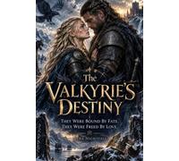 The Valkyrie's Destiny: They Were Bound By Fate. They Were Freed by Love.