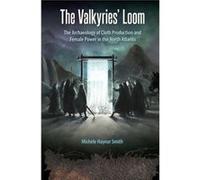 The Valkyries’ Loom: The Archaeology of Cloth Production and Female Power in the North Atlantic