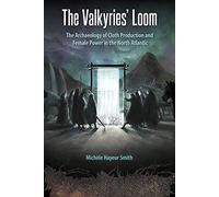 The Valkyries’ Loom: The Archaeology of Cloth Production and Female Power in the North Atlantic