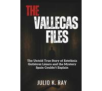 THE VALLECAS FILES: The Untold True Story of Estefanía Gutiérrez Lázaro and the Mystery Spain Couldn’t Explain