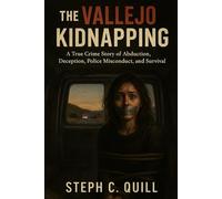 The Vallejo Kidnapping: A True Crime Story of Abduction, Deception, Police Misconduct, and Survival