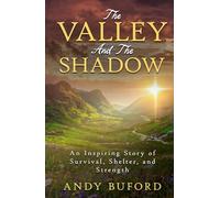 The Valley And The Shadow: An Inspiring Story of Survival, Shelter, and Strength