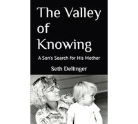 The Valley of Knowing: A Son's Search for His Mother