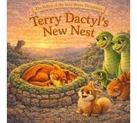 The Valley Of The Very Brave Dinosaurs: Terry Dactyl's New Nest
