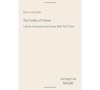 The Valley of Vision: A Book of Romance and Some Half-Told Tales