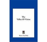 The Valley of Vision the Valley of Vision Van Dyke, Henry (Auteur)