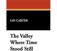 The Valley Where Time Stood Still by Lin Carter Carter, Lin (Auteur)