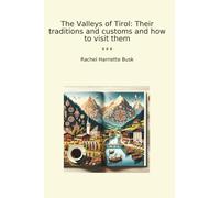 The Valleys of Tirol: Their traditions and customs and how to visit them