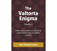 The Valtorta Enigma, Volume 2: Hidden truths unveiled: how the writings of Maria Valtorta clarify many Biblical questions