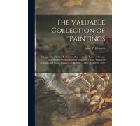 The Valuable Collection Of Paintings: Belonging To Thomas B. Harned, Esq. ... And ... Relics Of George And Martha Washington And Historical China, Eng