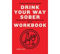 The Valuable Knowledge You’ll Gain from Drink Your Way Sober Workbook: How Katie Herzog’s Tips Can Help You Create the Life You Want