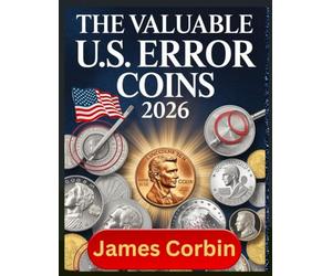 THE VALUABLE U.S. ERROR COINS 2026: From Pennies to Dollars, Rare Mint Mistakes That Could Make You Rich (Unlocking the Secrets of America’s Most Sought-After Error Coins)