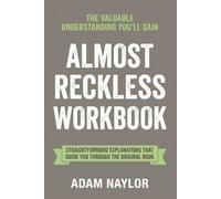 The Valuable Understanding You’ll Gain Almost Reckless: Straightforward explanations that guide you through the original book