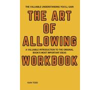 The Valuable Understanding You’ll Gain The Art of Allowing: A Valuable Introduction to the Original Book's Most Important Ideas