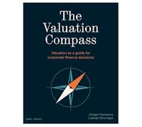The Valuation Compass: Valuation as a Guide for Corporate Finance Decisions