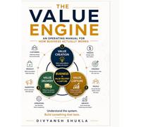 THE VALUE ENGINE: An Operating Manual for How Business Actually Works
