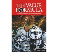 The Value Formula: An Employer's Equation for a Healthcare Revolution