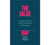 The Value Gap FemaleDriven Films from Pitch to Premiere by Courtney Brannon Donoghue Courtney Brannon Donoghue (Auteur)