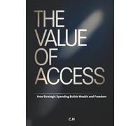 The Value of Access: How Strategic Spending Builds Wealth and Freedom
