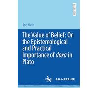 The Value of Belief: On the Epistemological and Practical Importance of Doxa in Plato