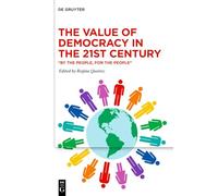The Value of Democracy in the Twenty-First Century: “By the People, For the People”