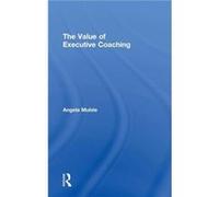 The Value of Executive Coaching - Mulvie Angela Corporate Elevation International UK - Taylor amp Francis Ltd - Livre en Anglais - Hardback Mulvie Angela Corporate Elevation International UKMulvie Ang