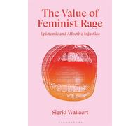 The Value of Feminist Rage Epistemic and Affective Injustice - Sigrid Wallaert - Bloomsbury Academic - ebook (ePub) - Livre