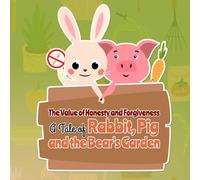 The Value Of Honesty And Forgiveness: A Tale Of Rabbit, Pig, And The Bear's Garden: The Story This Book Brings Will Not Disappoint You When Choosing To Buy It For Your Children.