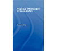 The Value of Human Life in Soviet Warfare by Amnon Sella Sella, Amnon (Auteur)