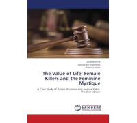 The Value of Life: Female Killers and the Feminine Mystique: A Case Study of Aileen Wuornos and Andrea Yates. The 2nd Edition