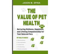 The Value Of Pet Health: Nurturing Wellness, Happiness And Lifelong Companionship For Your Beloved Pet
