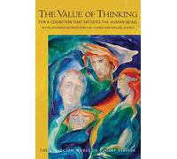 The Value of Thinking: For a Cognition That Satisfies the Human Being: The Relationship Between Spiritual Science and Natural Science (Cw 164)