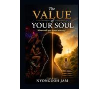 THE VALUE OF YOUR SOUL: Where will you spend eternity?