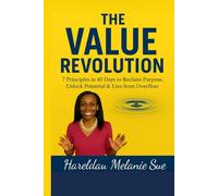 The Value Revolution: 7 Principles in 40 Days to Reclaim Purpose, Unlock Potential, and Live from Overflow