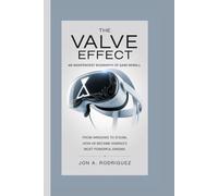 THE VALVE EFFECT AN INDEPENDENT BIOGRAPHY OF GABE NEWELL: FROM WINDOWS TO STEAM, HOW HE BECAME GAMING’S MOST POWERFUL ENIGMA