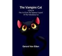 The Vampire Cat; A Play In One Act From The Japanese Legend Of The Nabeshima Cat