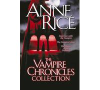 The Vampire Chronicles Collection: Interview with the Vampire, The Vampire Lestat, The Queen of the Damned