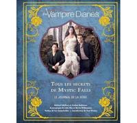 The Vampire Diaries. Tous les secrets de Mystic Falls