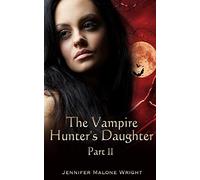The Vampire Hunter's Daughter: Part II: Powerful Blood