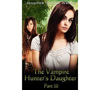 The Vampire Hunter's Daughter Part: III: Becoming