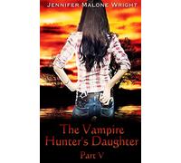 The Vampire Hunter's Daughter: Part V: Living With Vampires