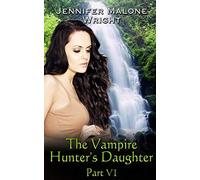 The Vampire Hunter's Daughter: Part VI: Arcadia Falls