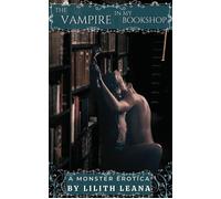 The Vampire in my Bookshop Monster Erotica Short Stories - Lilith Leana - Steamy Publishing - ebook (ePub) - Livre