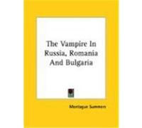 The Vampire in Russia, Romania and Bulgaria Montague Summers (Auteur)