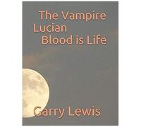 The Vampire Lucian Blood Is Life By Garry E. Lewis
