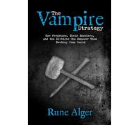 The Vampire Strategy: How Predators, Their Enablers, and the Elitists Who Empower Them Destroy Your World