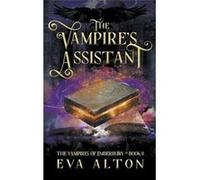 The Vampires Assistant A Paranormal Vampire and Witch Womens Fiction Romance - Eva Alton - Draft2Digital - Livre en Anglais Eva AltonEva Alton (Auteur)