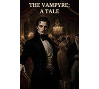 The Vampyre; a Tale: A Gothic Tale of Seduction, Oaths, and Ruin