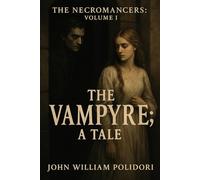 The Vampyre; A Tale: The Necromancers - Volume I