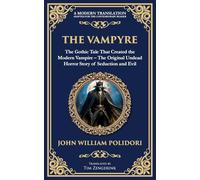 The Vampyre: The First Modern Vampire Story - A Chilling Gothic Horror Classic